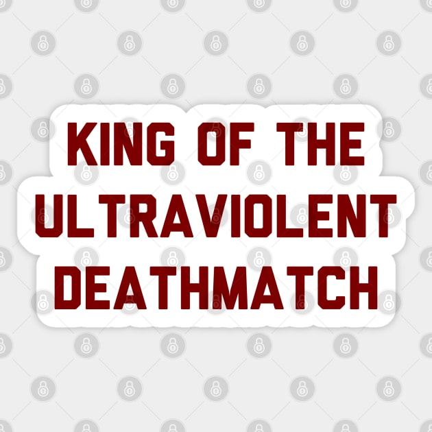 KING OF THE ULTRAVIOLENT DEATHMATCH Sticker by splxcity